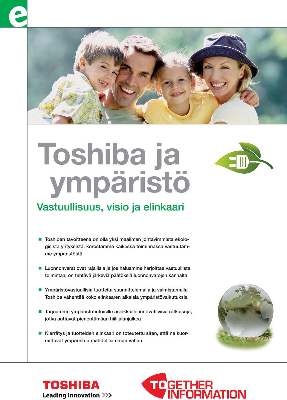 Ympäristövastuullisia tuotteita suunnittelemalla ja valmistamalla Toshiba vähentää koko elinkaaren aikaisia ympäristövaikutuksia Tarjoamme ympäristötietoisille