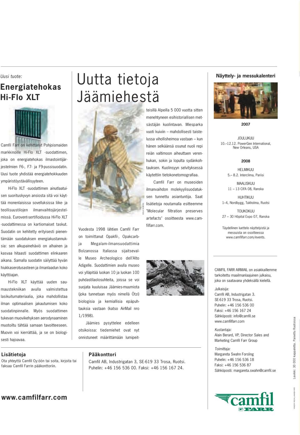 selkäänsä osunut nuoli repi reiän valtimoon aiheuttaen veren- JOULUKUU 10. 12.12. PowerGen International, New Orleans, USA joka on energiatehokas ilmastointijärjestelmien F6-, F7- ja F9-pussisuodatin.