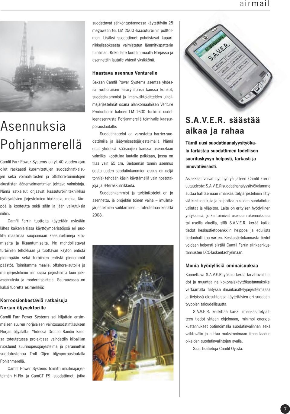 Asennuksia Pohjanmerellä Camfil Farr Power Systems on yli 40 vuoden ajan ollut raskaasti kuormitettujen suodatinratkaisujen sekä voimalaitosten ja offshore-toimintojen akustisten äänenvaimentimien