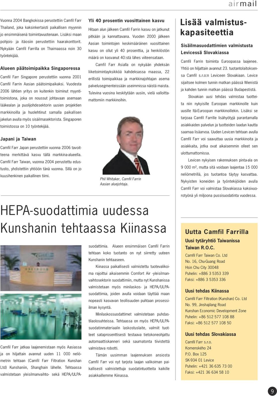 Vuodesta 2006 lähtien yritys on kuitenkin toiminut myyntitoimistona, joka on noussut johtavaan asemaan lääkealan ja puolijohdesektorin uusien projektien markkinoilla ja huolehtinut samalla