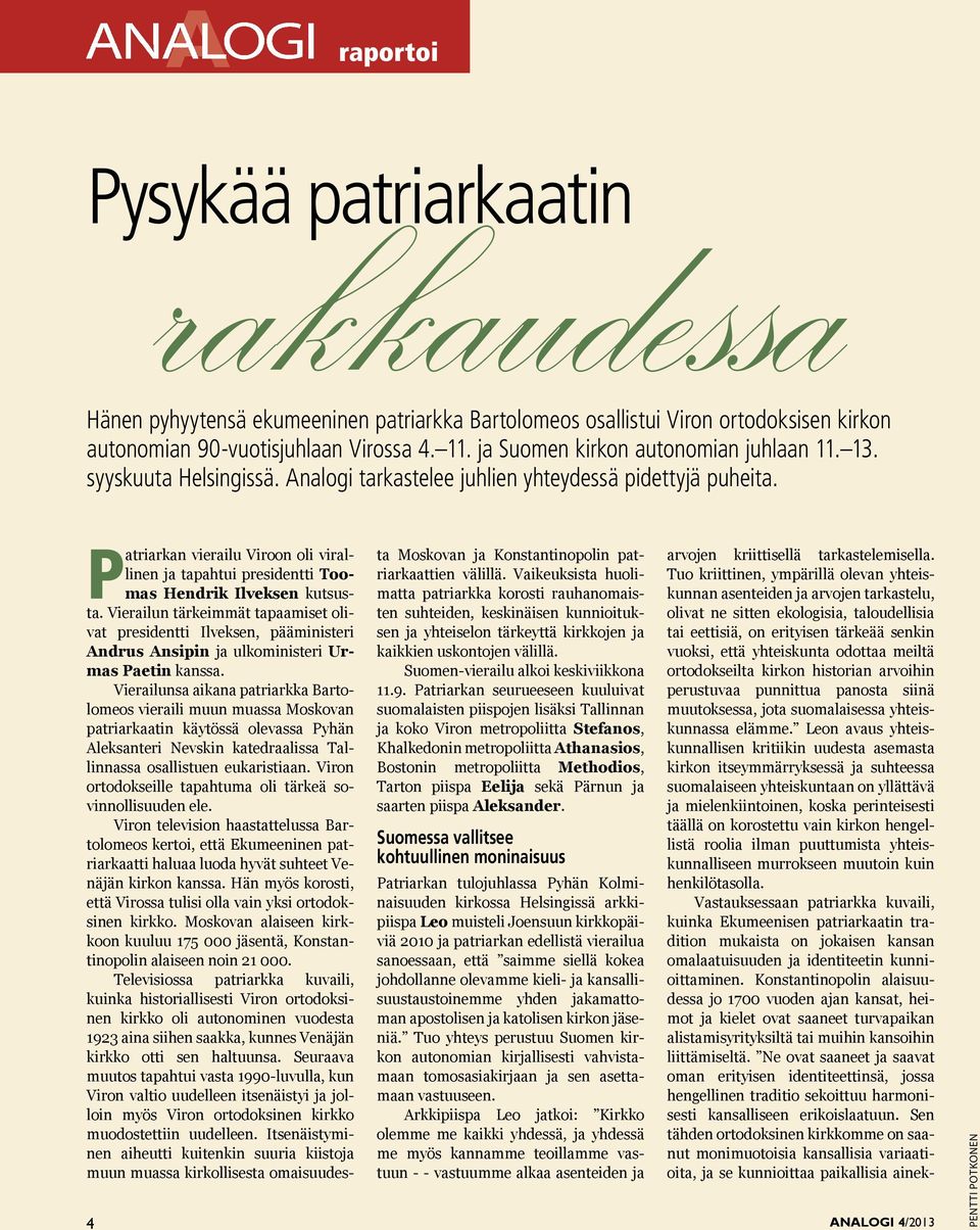 4 Patriarkan vierailu Viroon oli virallinen ja tapahtui presidentti Toomas Hendrik Ilveksen kutsusta.