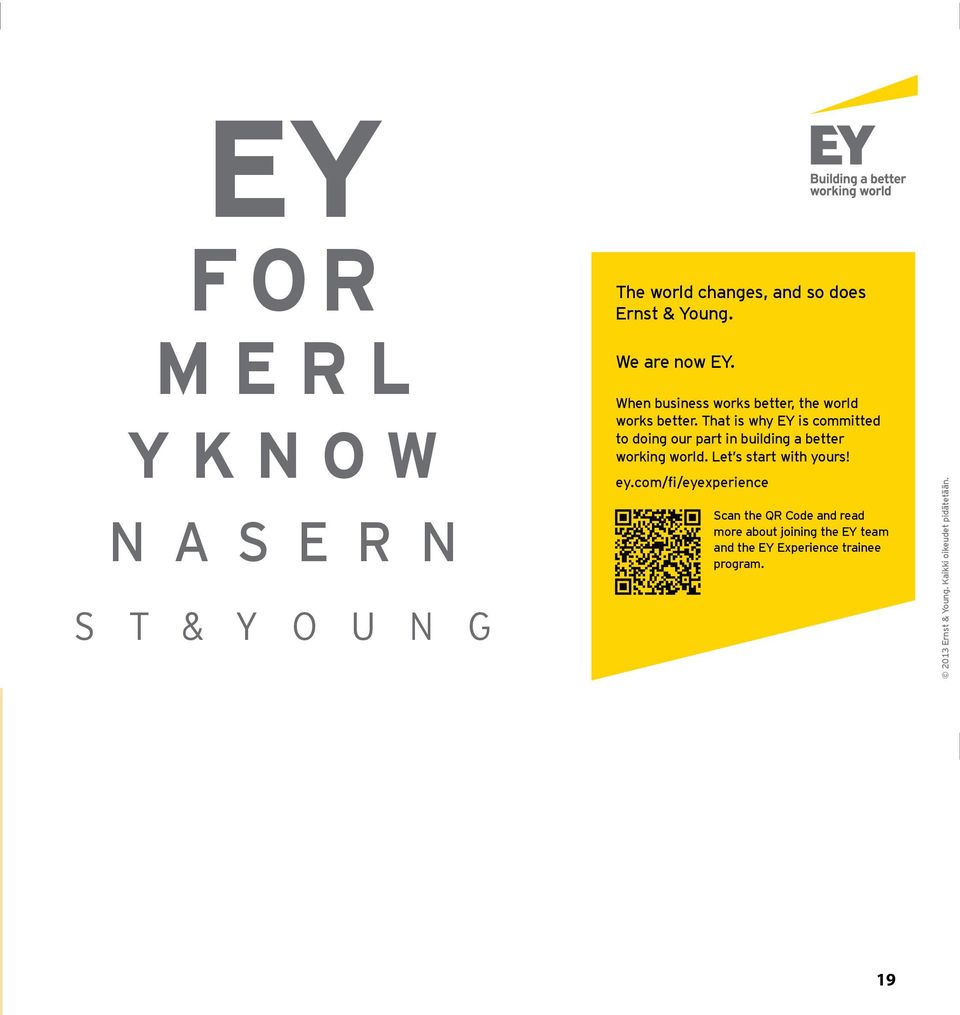 That is why EY is committed to doing our part in building a better working world. Let s start with yours! ey.