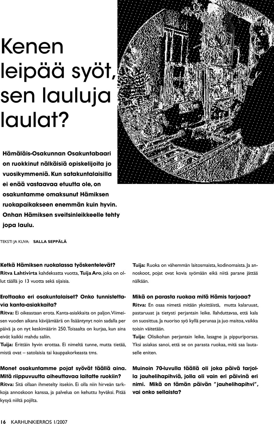 Teksti ja kuva: Salla Seppälä Ketkä Hämiksen ruokalassa työskentelevät? Ritva Lahtivirta kahdeksatta vuotta, Tuija Aro, joka on ollut täällä jo 13 vuotta sekä sijaisia.
