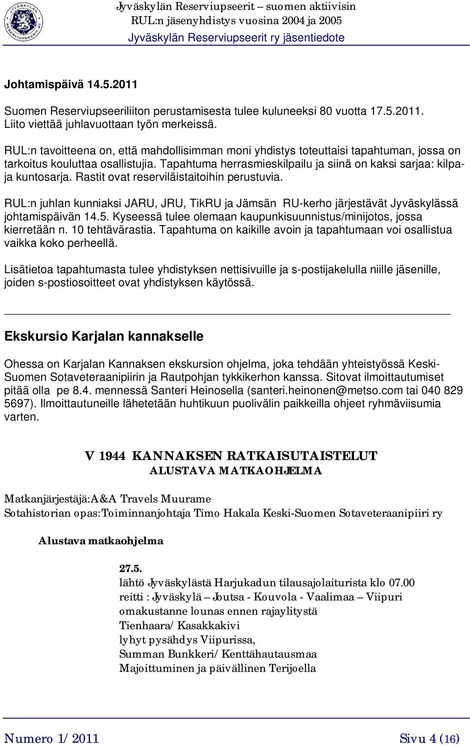 Rastit ovat reserviläistaitoihin perustuvia. RUL:n juhlan kunniaksi JARU, JRU, TikRU ja Jämsän RU-kerho järjestävät Jyväskylässä johtamispäivän 14.5.