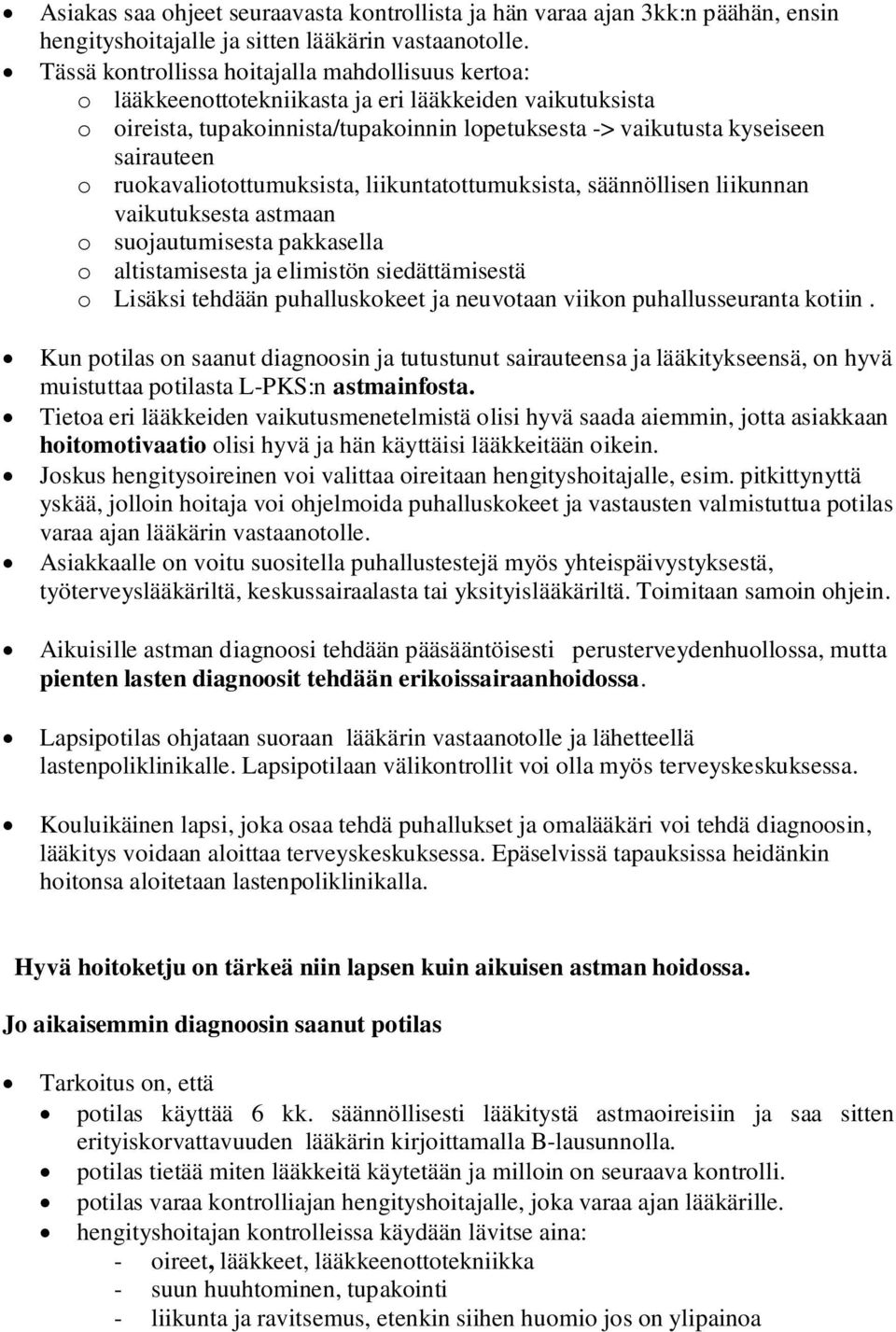 ruokavaliotottumuksista, liikuntatottumuksista, säännöllisen liikunnan vaikutuksesta astmaan o suojautumisesta pakkasella o altistamisesta ja elimistön siedättämisestä o Lisäksi tehdään