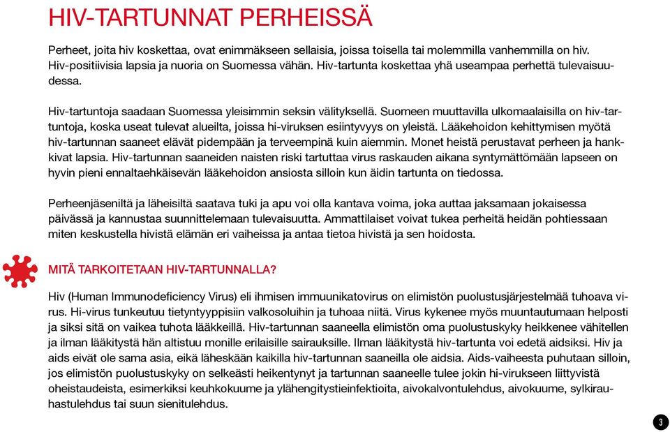 Suomeen muuttavilla ulkomaalaisilla on hiv-tartuntoja, koska useat tulevat alueilta, joissa hi-viruksen esiintyvyys on yleistä.