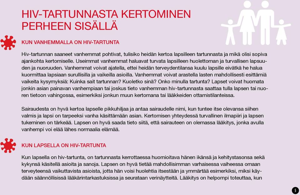 Vanhemmat voivat ajatella, ettei heidän terveydentilansa kuulu lapsille eivätkä he halua kuormittaa lapsiaan surullisilla ja vaikeilla asioilla.