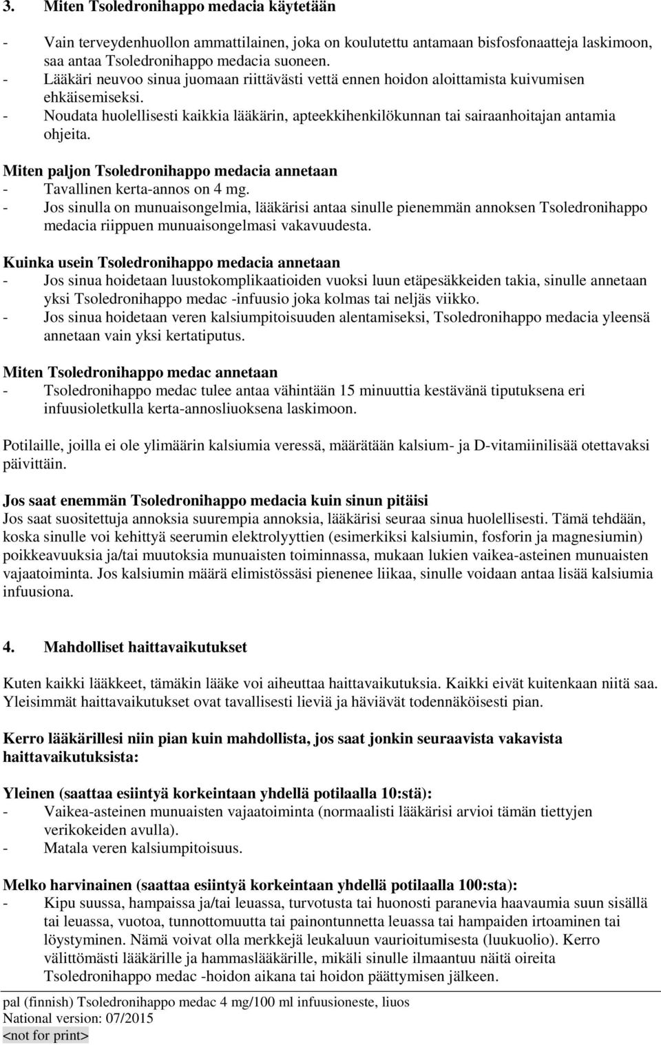 - Noudata huolellisesti kaikkia lääkärin, apteekkihenkilökunnan tai sairaanhoitajan antamia ohjeita. Miten paljon Tsoledronihappo medacia annetaan - Tavallinen kerta-annos on 4 mg.