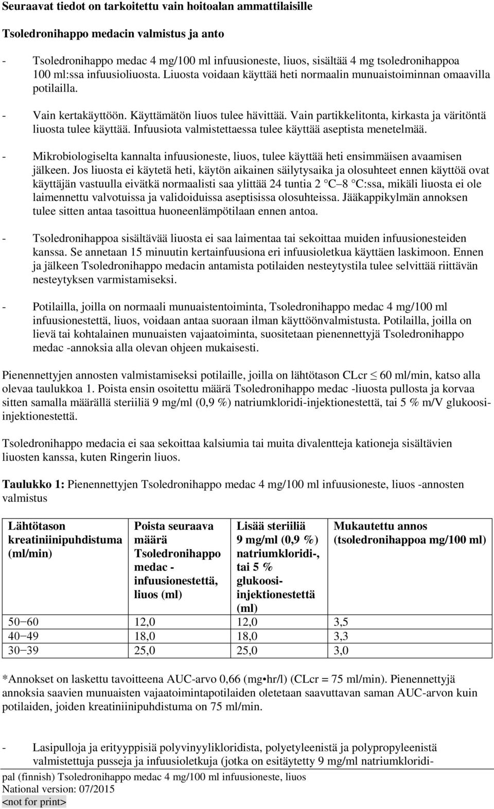 Vain partikkelitonta, kirkasta ja väritöntä liuosta tulee käyttää. Infuusiota valmistettaessa tulee käyttää aseptista menetelmää.