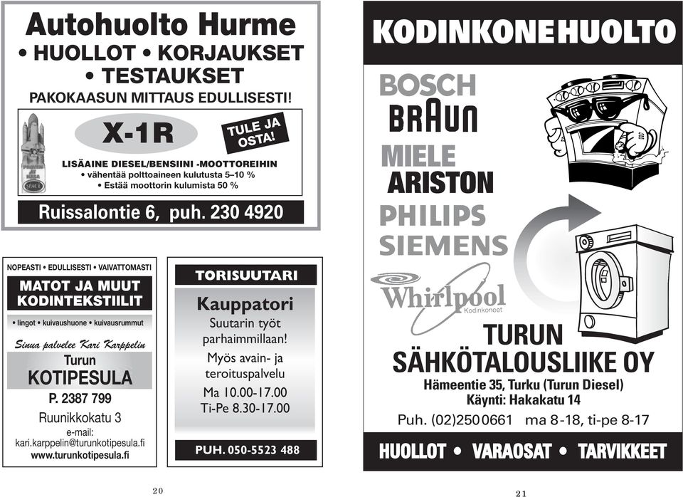 Karppelin Turun KOTIPESULA P. 2387 799 Ruunikkokatu 3 e-mail: kari.karppelin@turunkotipesula.fi www.turunkotipesula.fi TORISUUTARI Kauppatori Suutarin työt parhaimmillaan!