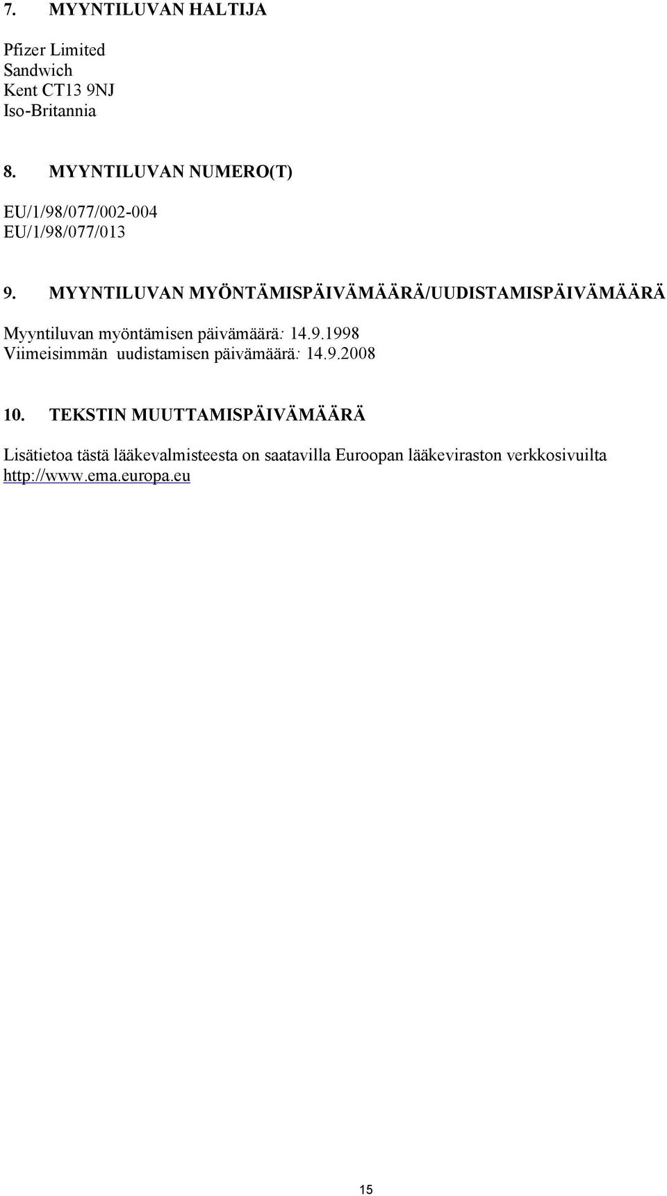 MYYNTILUVAN MYÖNTÄMISPÄIVÄMÄÄRÄ/UUDISTAMISPÄIVÄMÄÄRÄ Myyntiluvan myöntämisen päivämäärä: 14.9.