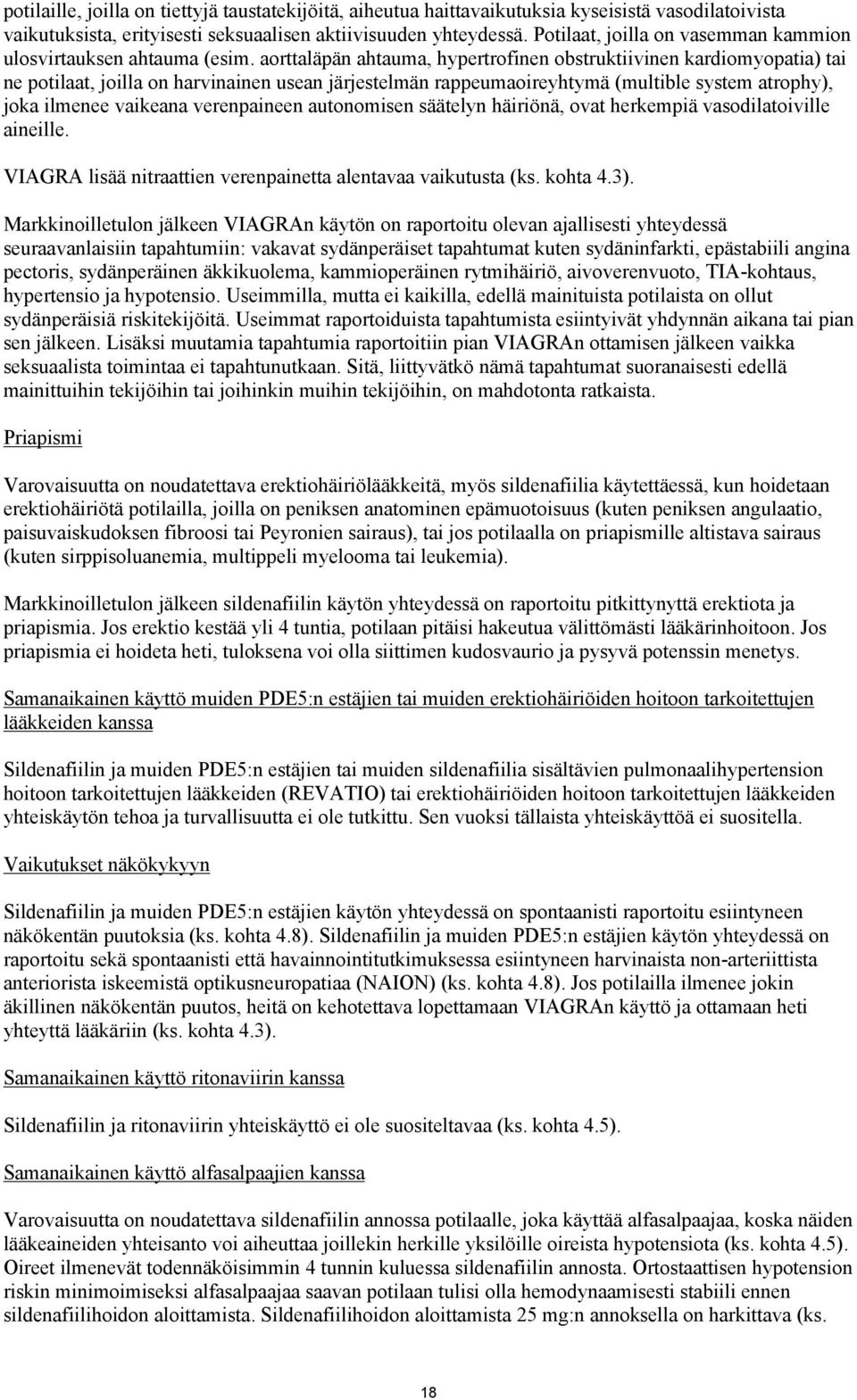 aorttaläpän ahtauma, hypertrofinen obstruktiivinen kardiomyopatia) tai ne potilaat, joilla on harvinainen usean järjestelmän rappeumaoireyhtymä (multible system atrophy), joka ilmenee vaikeana