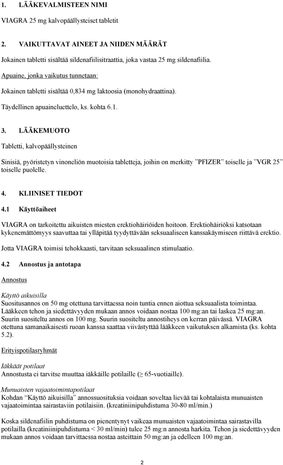 LÄÄKEMUOTO Tabletti, kalvopäällysteinen Sinisiä, pyöristetyn vinoneliön muotoisia tabletteja, joihin on merkitty PFIZER toiselle ja VGR 25 toiselle puolelle. 4. KLIINISET TIEDOT 4.