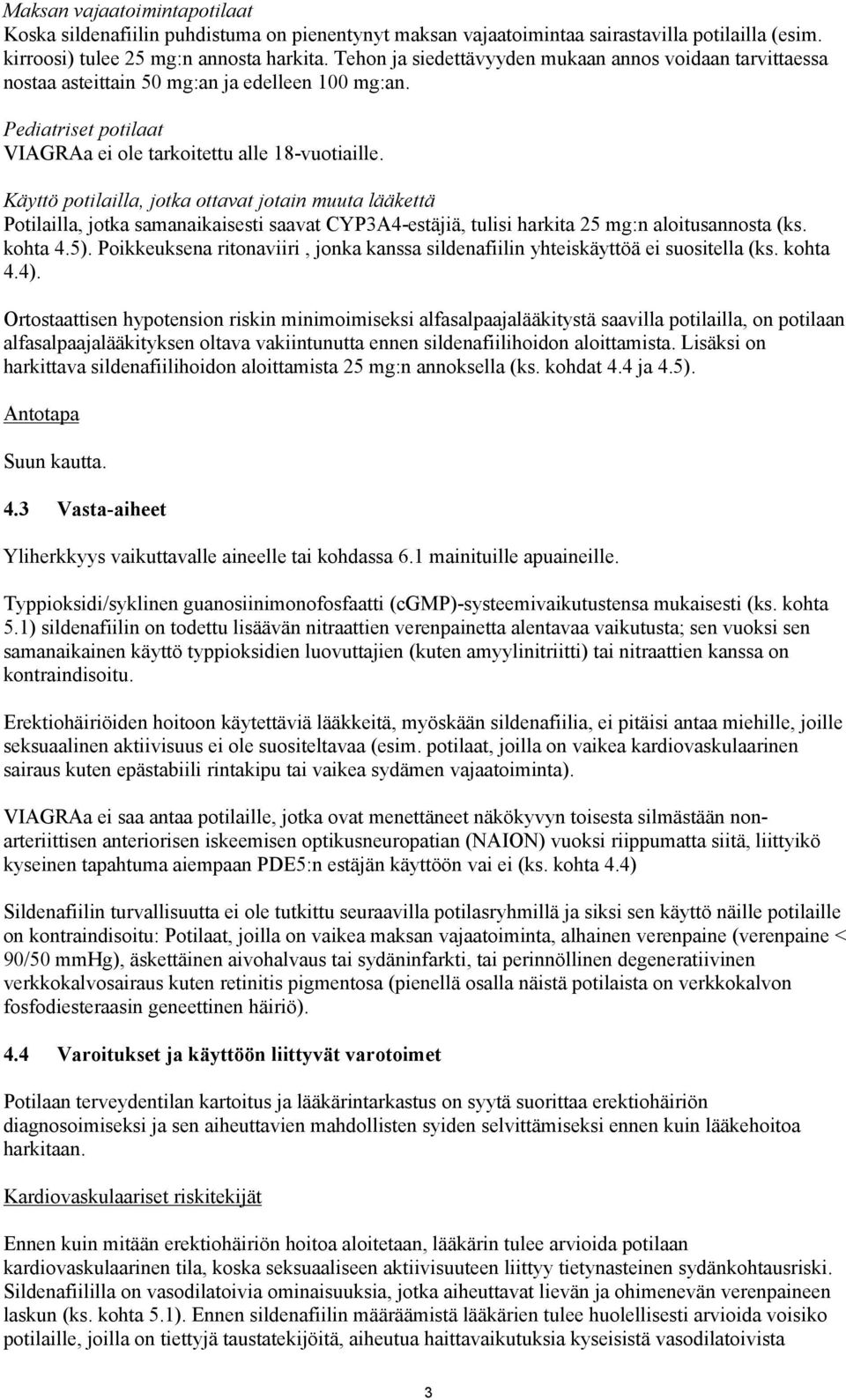 Käyttö potilailla, jotka ottavat jotain muuta lääkettä Potilailla, jotka samanaikaisesti saavat CYP3A4-estäjiä, tulisi harkita 25 mg:n aloitusannosta (ks. kohta 4.5).