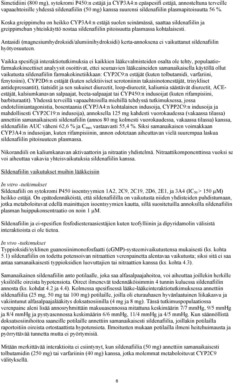 Antasidi (magnesiumhydroksidi/alumiinihydroksidi) kerta-annoksena ei vaikuttanut sildenafiilin hyötyosuuteen.