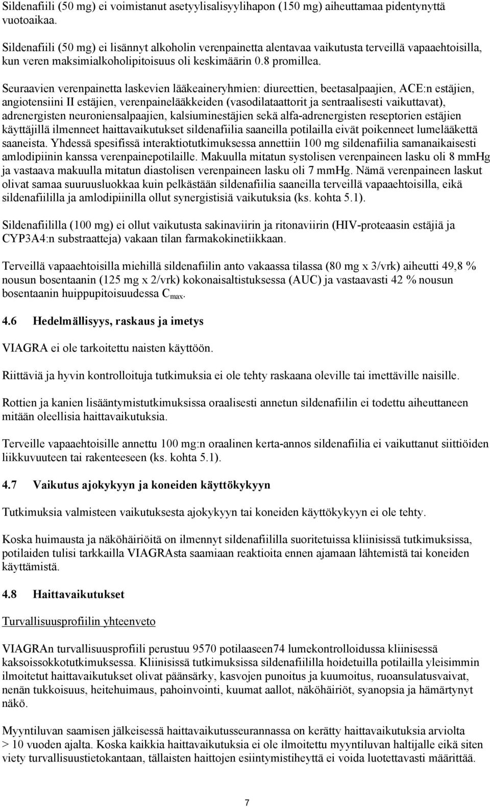 Seuraavien verenpainetta laskevien lääkeaineryhmien: diureettien, beetasalpaajien, ACE:n estäjien, angiotensiini II estäjien, verenpainelääkkeiden (vasodilataattorit ja sentraalisesti vaikuttavat),