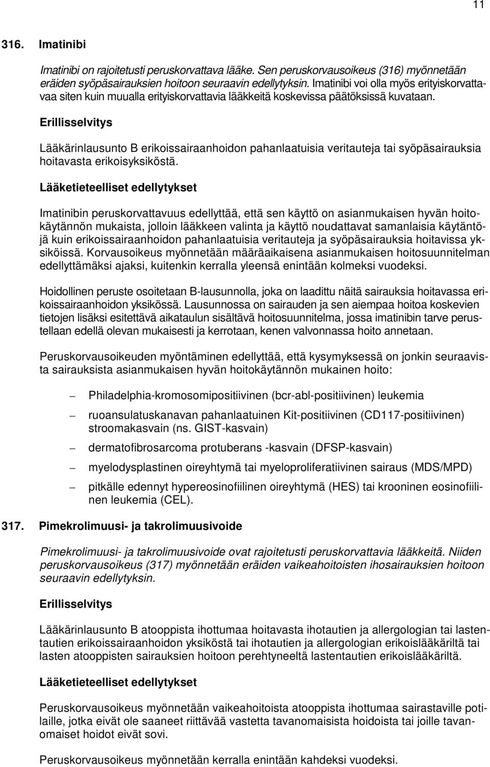 Lääkärinlausunto B erikoissairaanhoidon pahanlaatuisia veritauteja tai syöpäsairauksia hoitavasta erikoisyksiköstä.