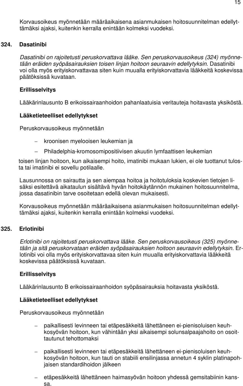 Dasatinibi voi olla myös erityiskorvattavaa siten kuin muualla erityiskorvattavia lääkkeitä koskevissa päätöksissä kuvataan.