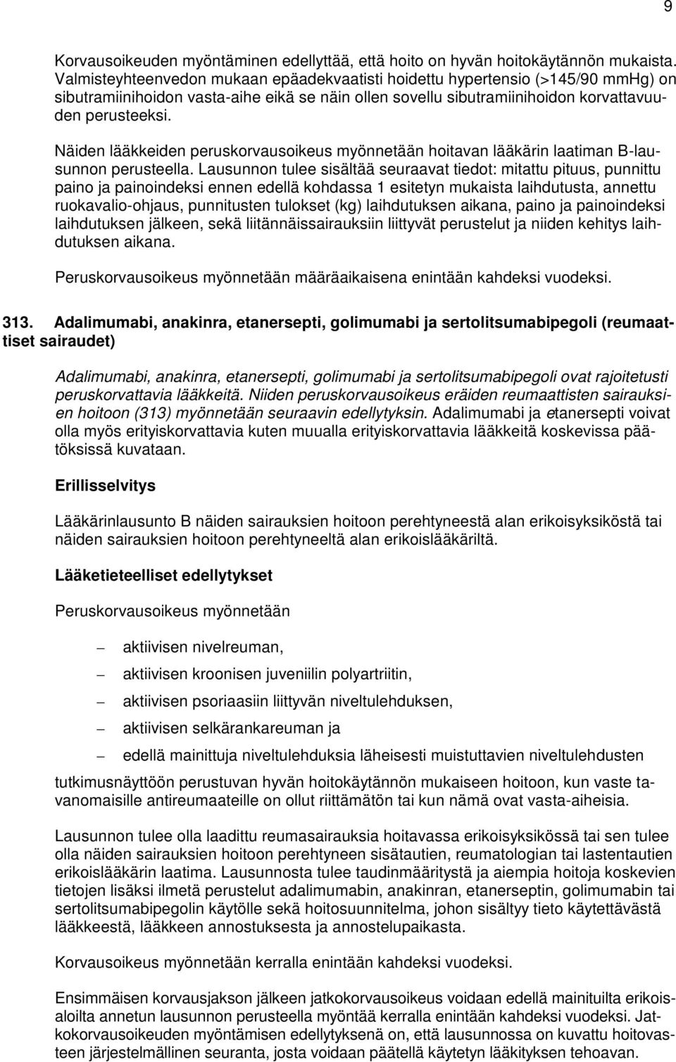 Näiden lääkkeiden peruskorvausoikeus myönnetään hoitavan lääkärin laatiman B-lausunnon perusteella.