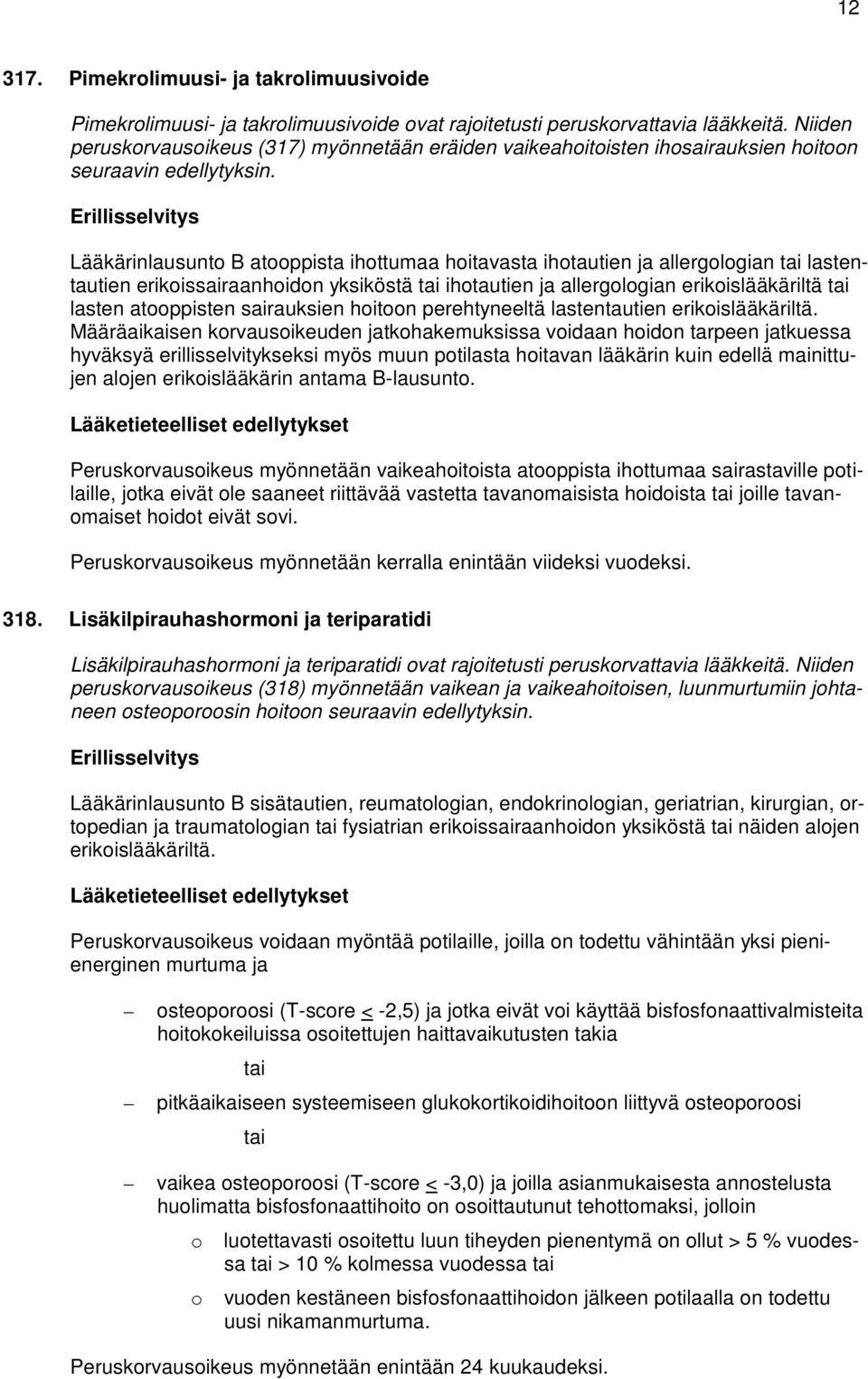 Lääkärinlausunto B atooppista ihottumaa hoitavasta ihotautien ja allergologian tai lastentautien erikoissairaanhoidon yksiköstä tai ihotautien ja allergologian erikoislääkäriltä tai lasten