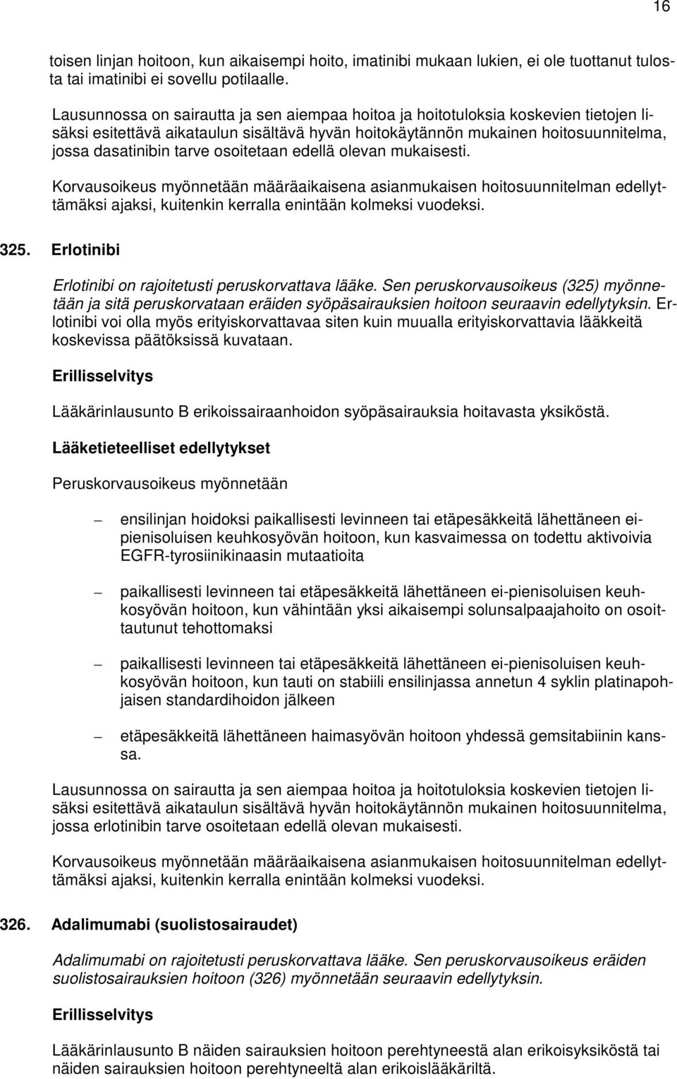 osoitetaan edellä olevan mukaisesti. Korvausoikeus myönnetään määräaikaisena asianmukaisen hoitosuunnitelman edellyttämäksi ajaksi, kuitenkin kerralla enintään kolmeksi vuodeksi. 325.