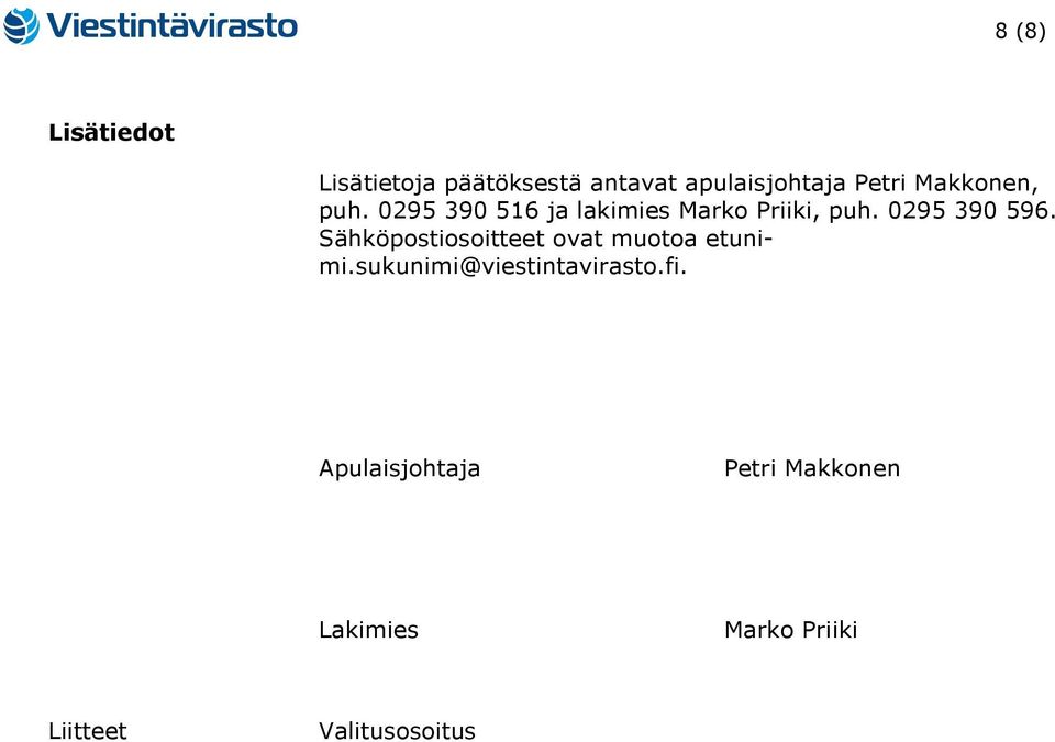 Sähköpostiosoitteet ovat muotoa etunimi.sukunimi@viestintavirasto.fi.