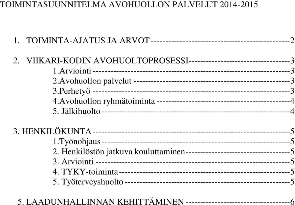 Perhetyö -------------------------------------------------------------------- 3 4.Avohuollon ryhmätoiminta ---------------------------------------------- 4 5.