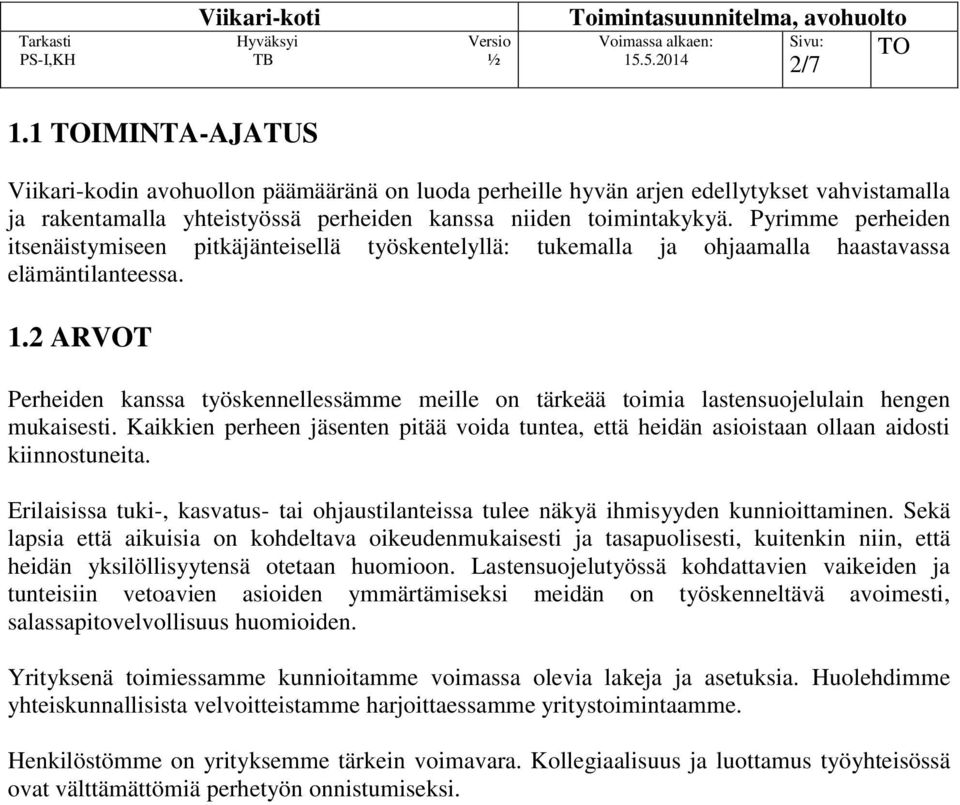 2 ARVOT Perheiden kanssa työskennellessämme meille on tärkeää toimia lastensuojelulain hengen mukaisesti.