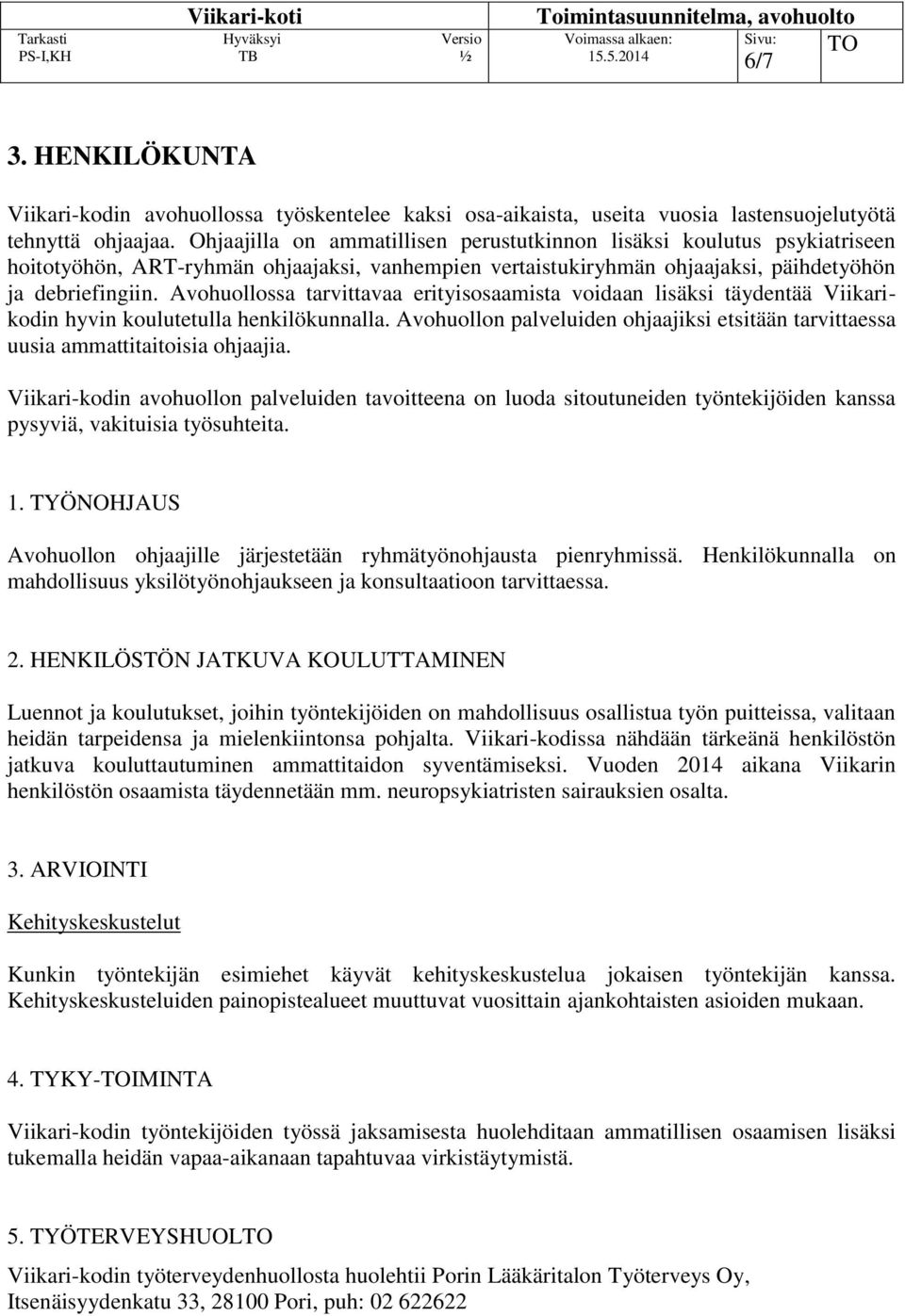 Avohuollossa tarvittavaa erityisosaamista voidaan lisäksi täydentää Viikarikodin hyvin koulutetulla henkilökunnalla.