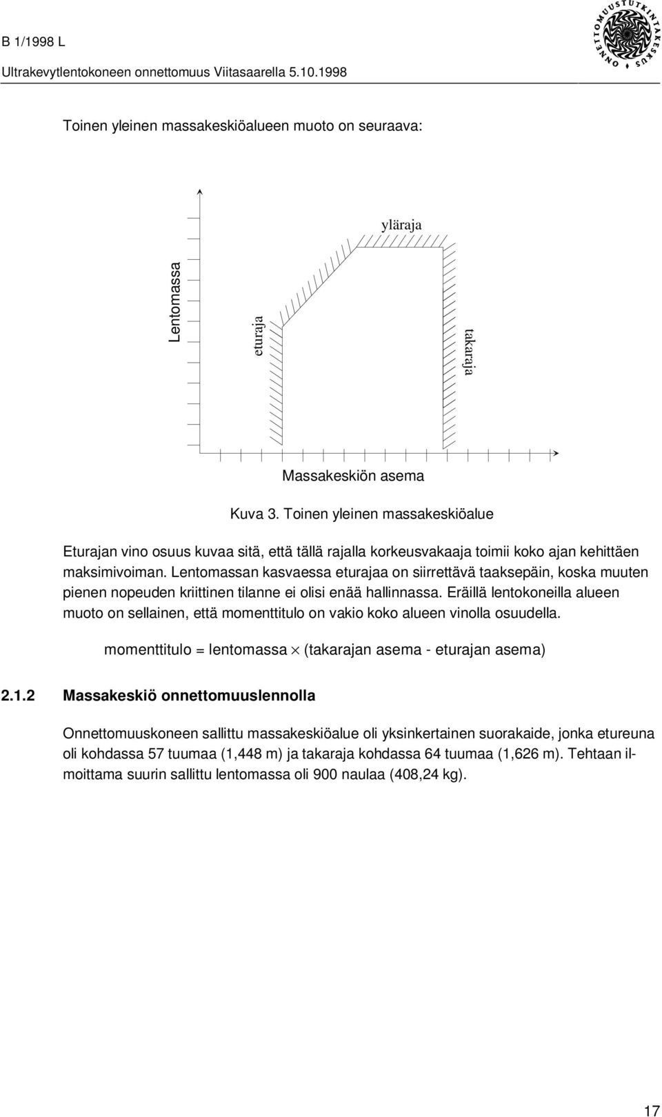 Lentomassan kasvaessa eturajaa on siirrettävä taaksepäin, koska muuten pienen nopeuden kriittinen tilanne ei olisi enää hallinnassa.