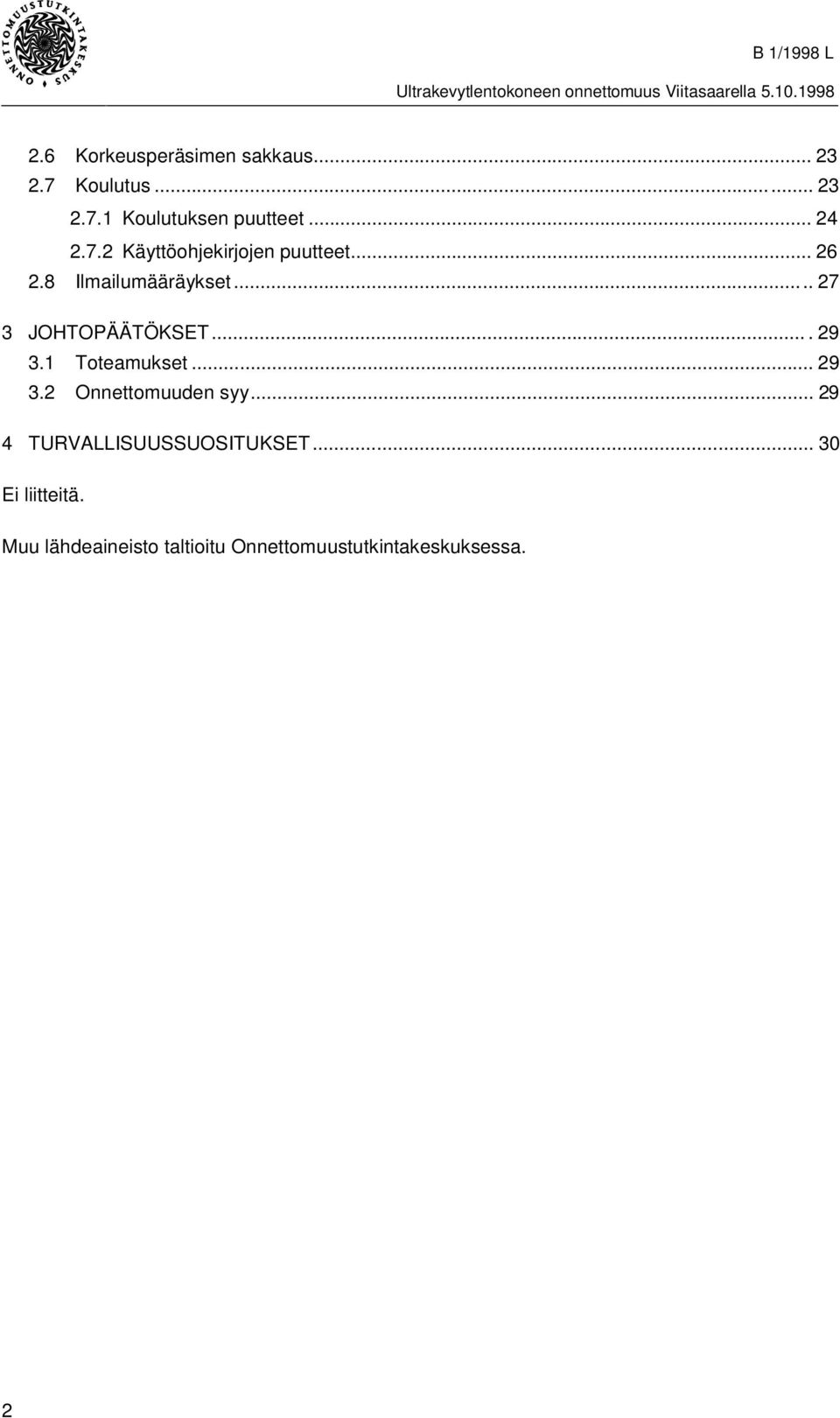 .. 27 3 JOHTOPÄÄTÖKSET....29 3.1 Toteamukset... 29 3.2 Onnettomuuden syy.