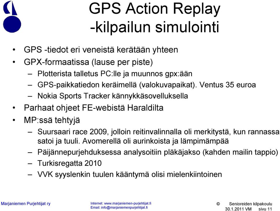 Ventus 35 euroa Nokia Sports Tracker kännykkäsovelluksella Parhaat ohjeet FE-webistä Haraldilta MP:ssä tehtyjä Suursaari race 2009, jolloin