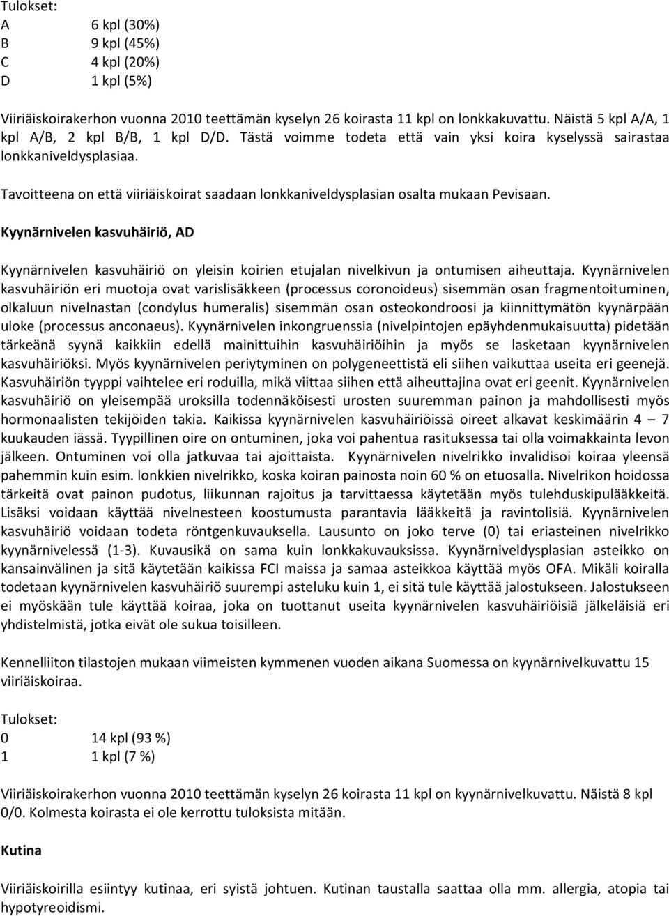 Tavoitteena on että viiriäiskoirat saadaan lonkkaniveldysplasian osalta mukaan Pevisaan.