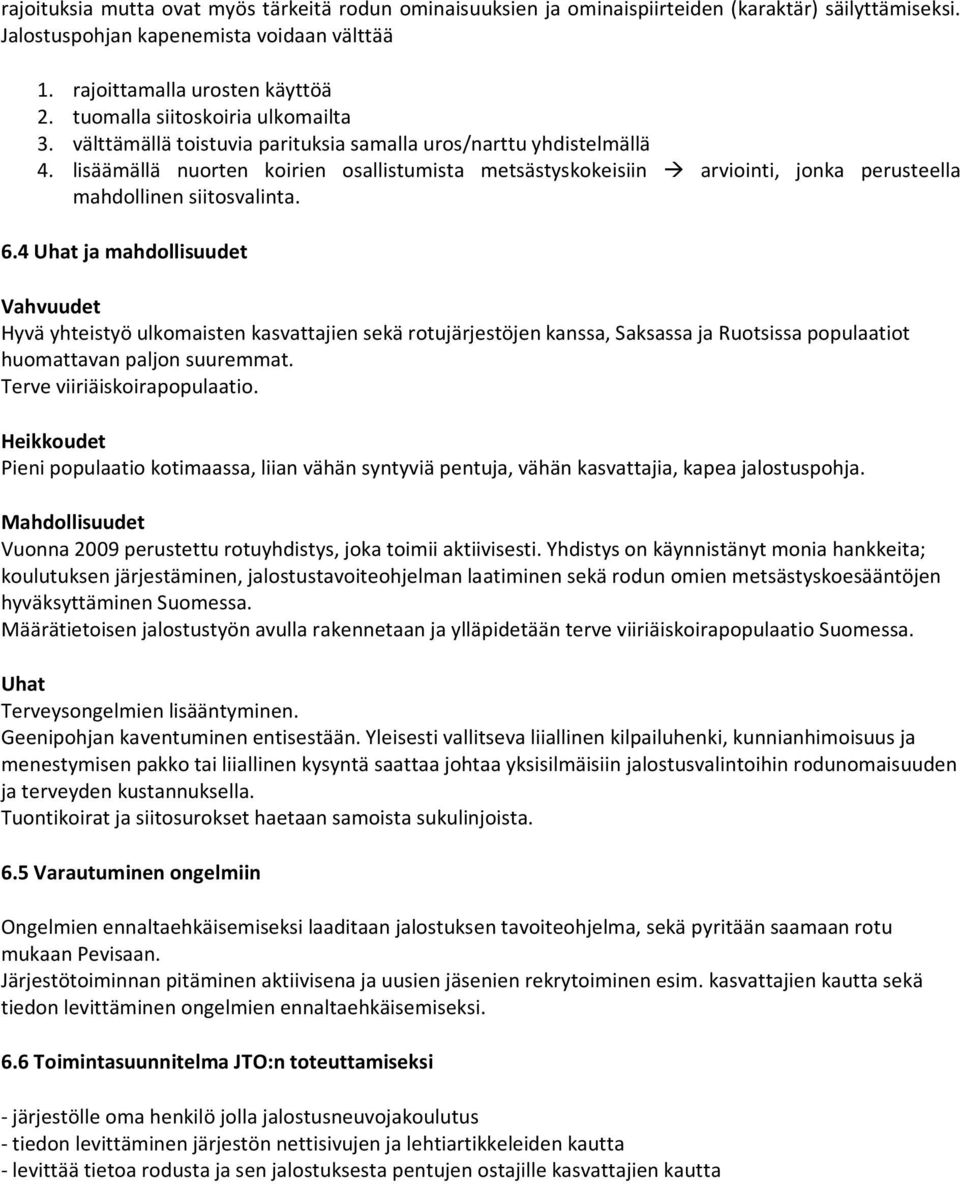 lisäämällä nuorten koirien osallistumista metsästyskokeisiin arviointi, jonka perusteella mahdollinen siitosvalinta. 6.