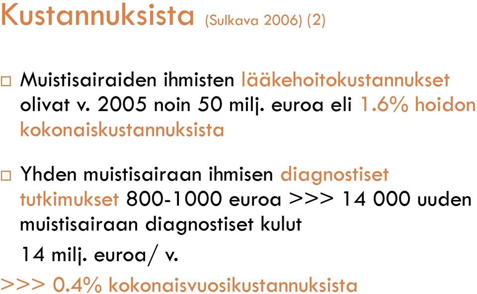 6% hoidon kokonaiskustannuksista Yhden muistisairaan ihmisen diagnostiset