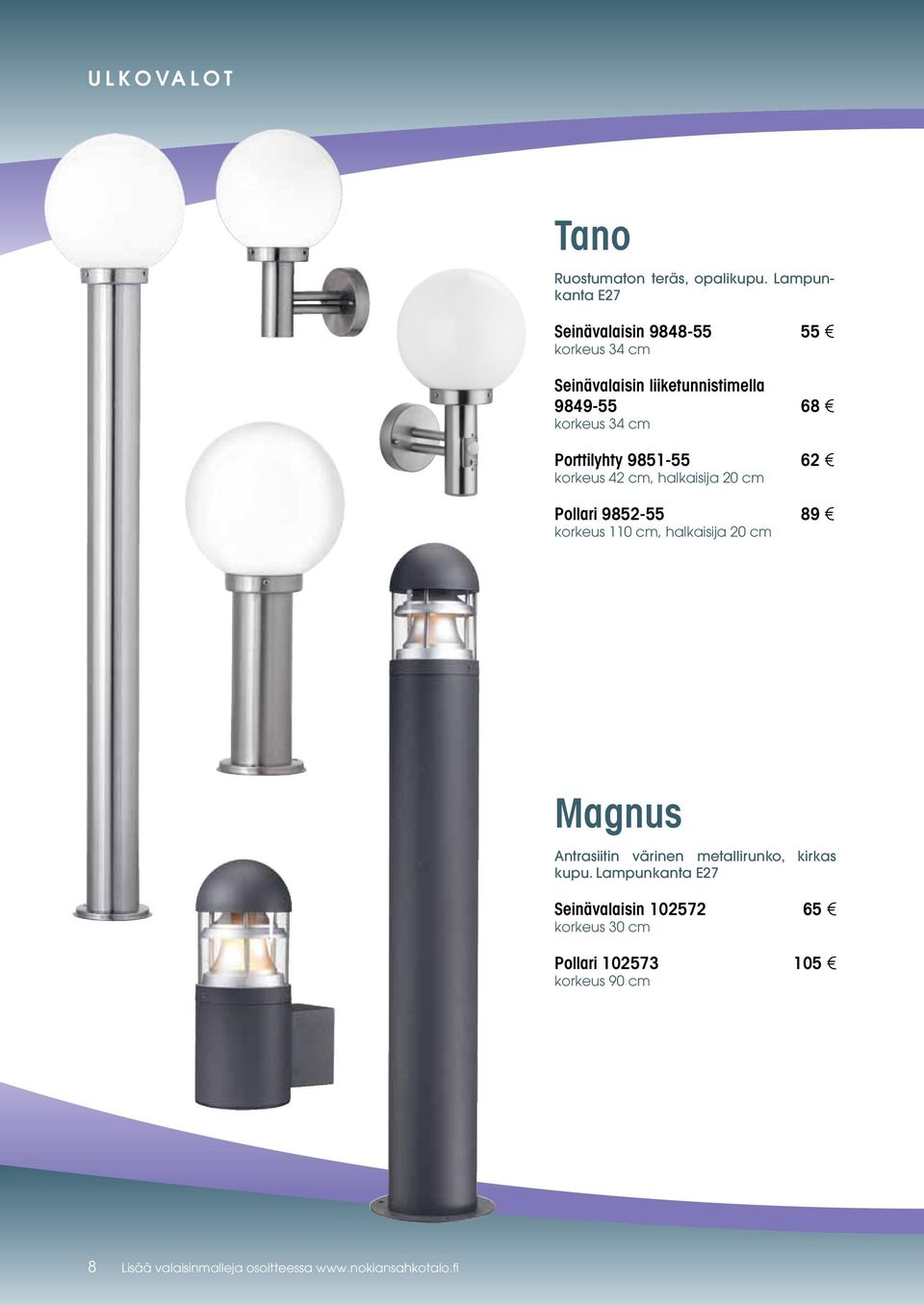 Porttilyhty 9851-55 62 korkeus 42 cm, halkaisija 20 cm Pollari 9852-55 89 korkeus 110 cm, halkaisija 20 cm Magnus