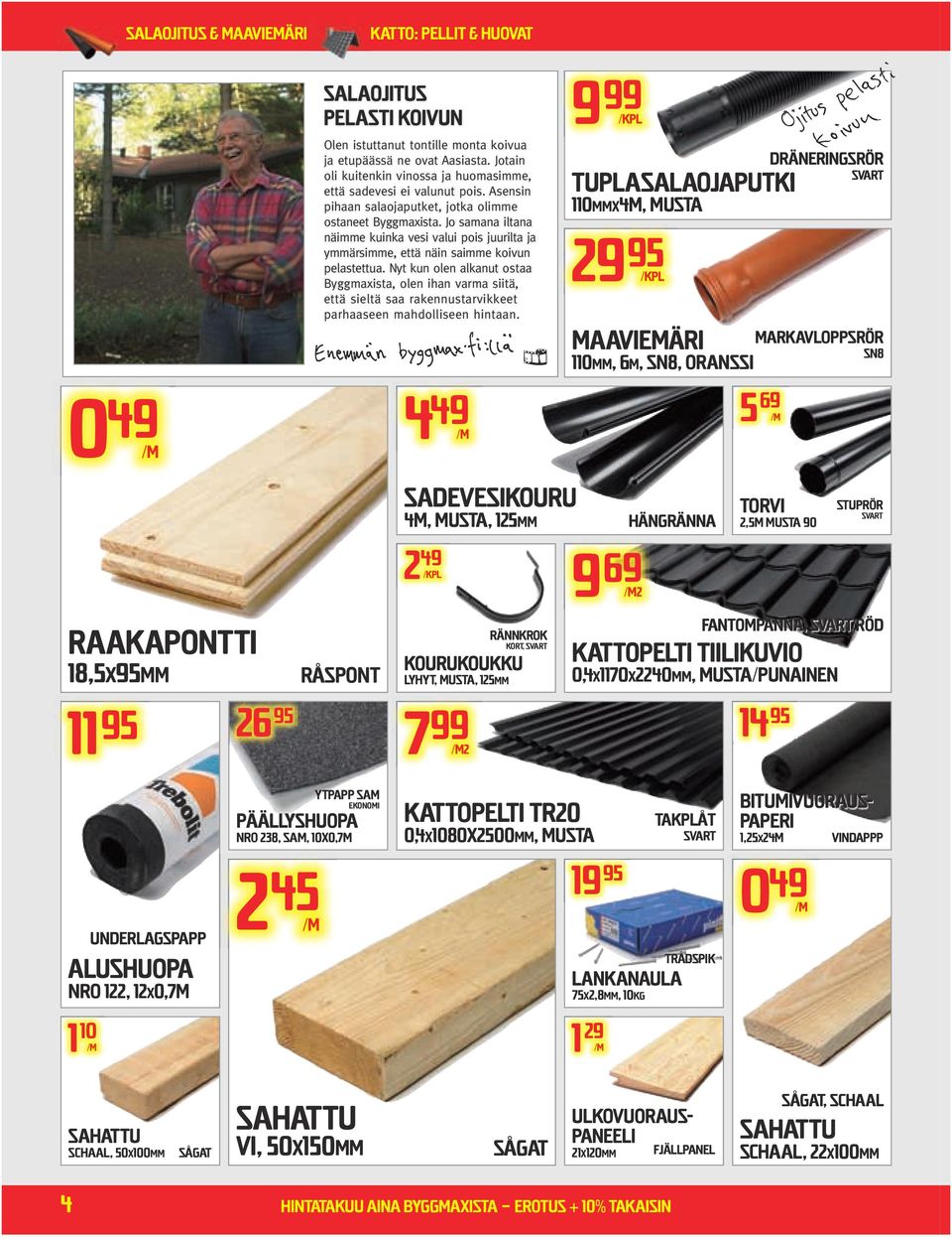 Jo samana iltana näie kuinka vesi valui pois juurilta ja yärsie, että näin saie koivun pelastettua.
