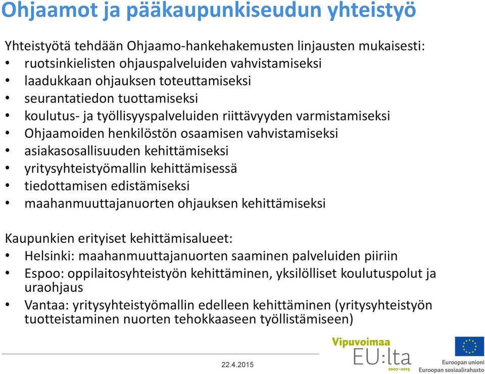 yritysyhteistyömallin kehittämisessä tiedottamisen edistämiseksi maahanmuuttajanuorten ohjauksen kehittämiseksi Kaupunkien erityiset kehittämisalueet: Helsinki: maahanmuuttajanuorten saaminen