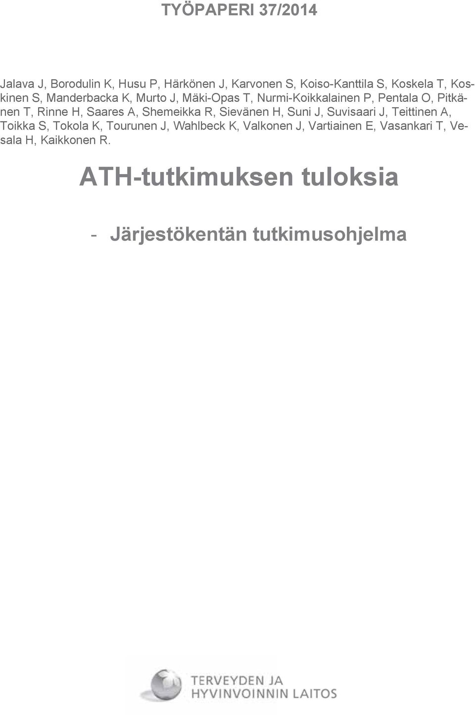 A, Shemeikka R, Sievänen H, Suni J, Suvisaari J, Teittinen A, Toikka S, Tokola K, Tourunen J, Wahlbeck K,