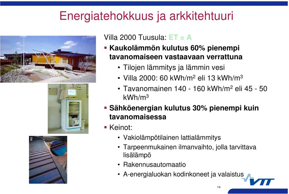 kwh/m 2 eli 45-50 kwh/m 3 Sähköenergian kulutus 30% pienempi kuin tavanomaisessa Keinot: Vakiolämpötilainen