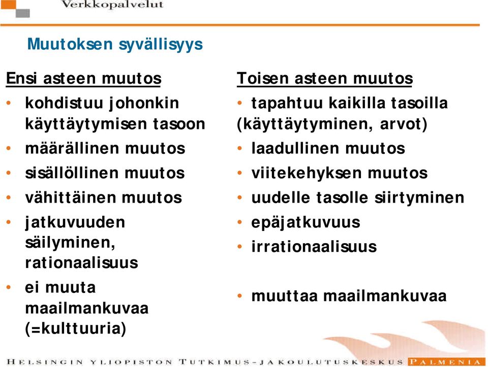 (=kulttuuria) Toisen asteen muutos tapahtuu kaikilla tasoilla (käyttäytyminen, arvot) laadullinen