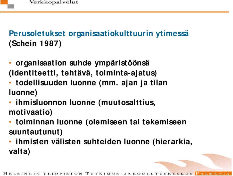 ajan ja tilan luonne) ihmisluonnon luonne (muutosalttius, motivaatio) toiminnan