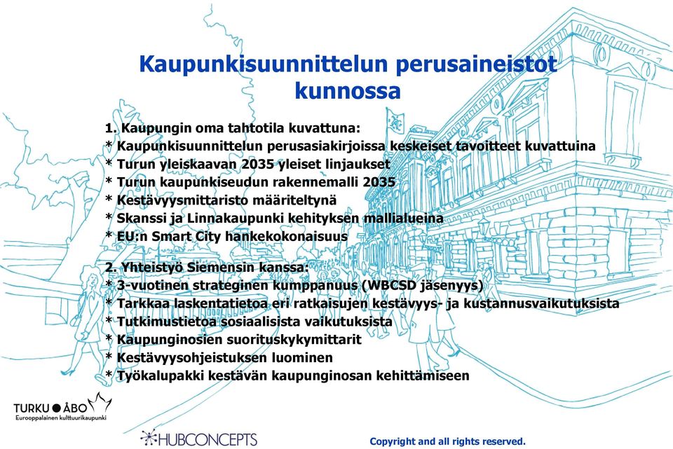 rakennemalli 2035 * Kestävyysmittaristo määriteltynä * Skanssi ja Linnakaupunki kehityksen mallialueina * EU:n Smart City hankekokonaisuus 2.