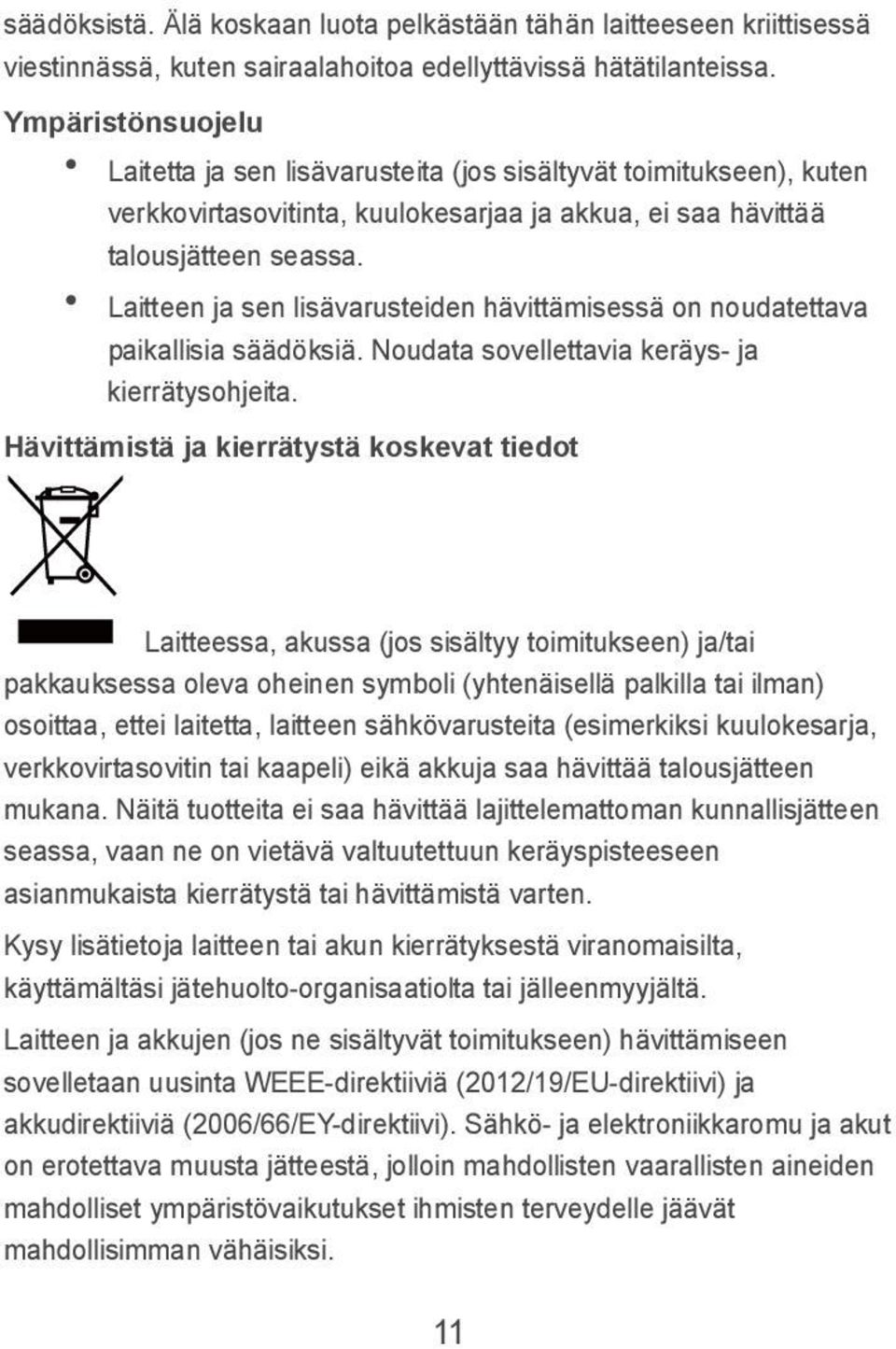 Laitteen ja sen lisävarusteiden hävittämisessä on noudatettava paikallisia säädöksiä. Noudata sovellettavia keräys- ja kierrätysohjeita.