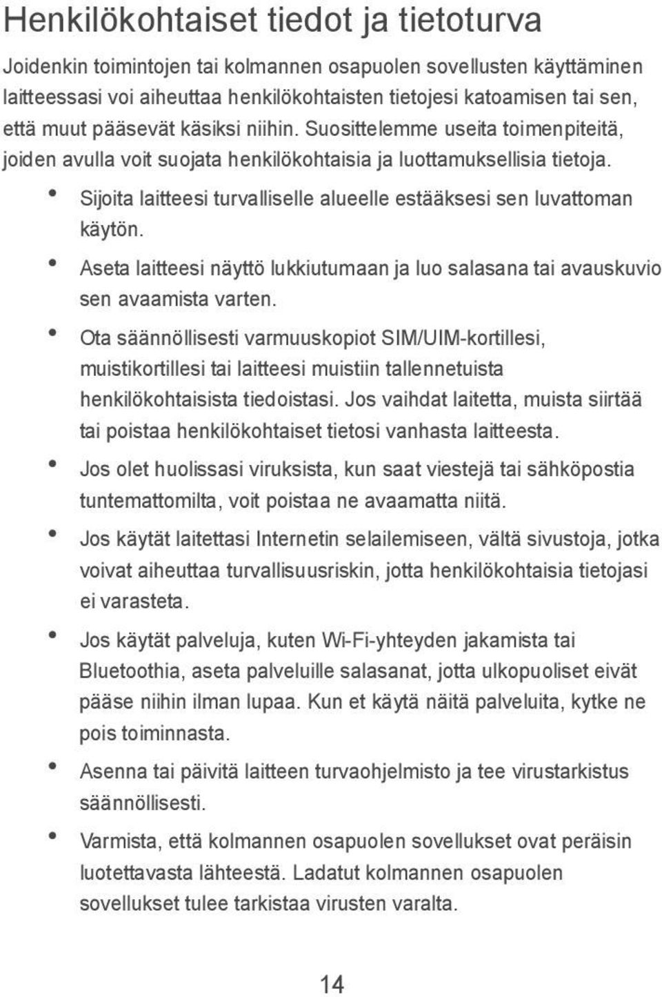 Sijoita laitteesi turvalliselle alueelle estääksesi sen luvattoman käytön. Aseta laitteesi näyttö lukkiutumaan ja luo salasana tai avauskuvio sen avaamista varten.