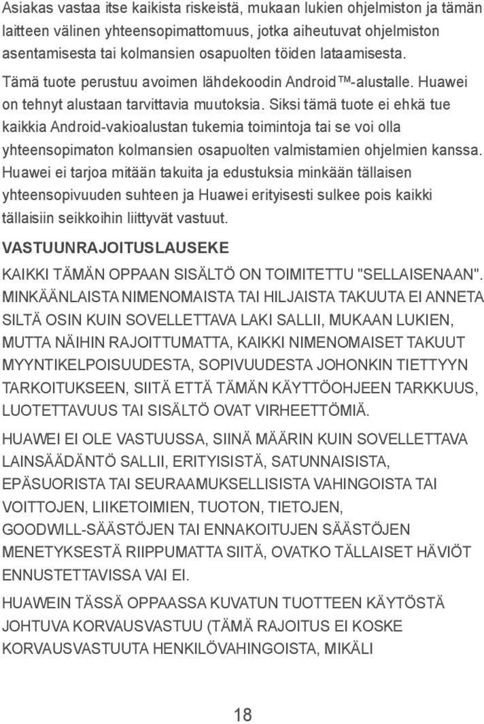 Siksi tämä tuote ei ehkä tue kaikkia Android-vakioalustan tukemia toimintoja tai se voi olla yhteensopimaton kolmansien osapuolten valmistamien ohjelmien kanssa.