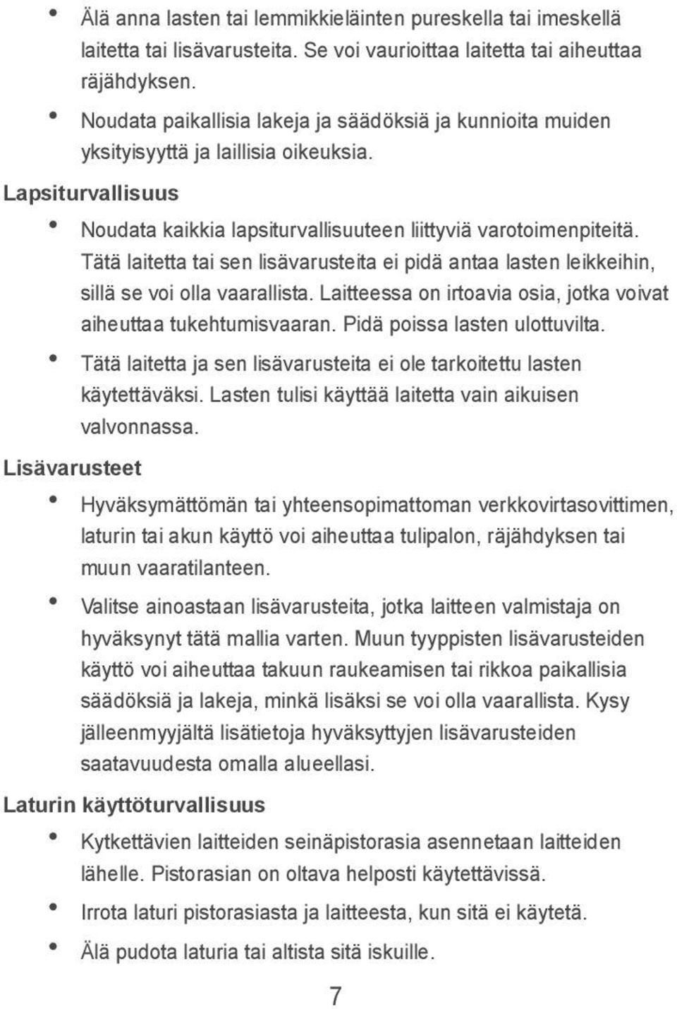 Tätä laitetta tai sen lisävarusteita ei pidä antaa lasten leikkeihin, sillä se voi olla vaarallista. Laitteessa on irtoavia osia, jotka voivat aiheuttaa tukehtumisvaaran.