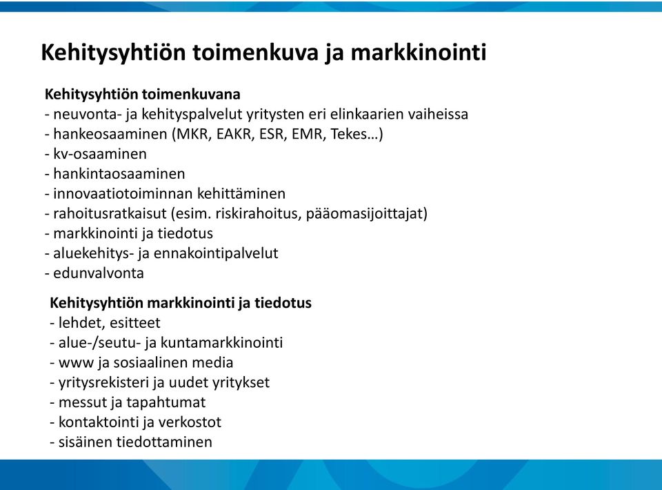 riskirahoitus, pääomasijoittajat) - markkinointi ja tiedotus - aluekehitys- ja ennakointipalvelut - edunvalvonta Kehitysyhtiön markkinointi ja tiedotus - lehdet,