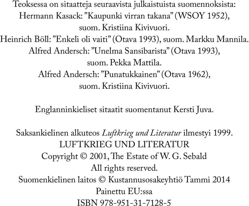 Alfred Andersch: Punatukkainen (Otava 1962), suom. Kristiina Kivivuori. Englanninkieliset sitaatit suomentanut Kersti Juva.