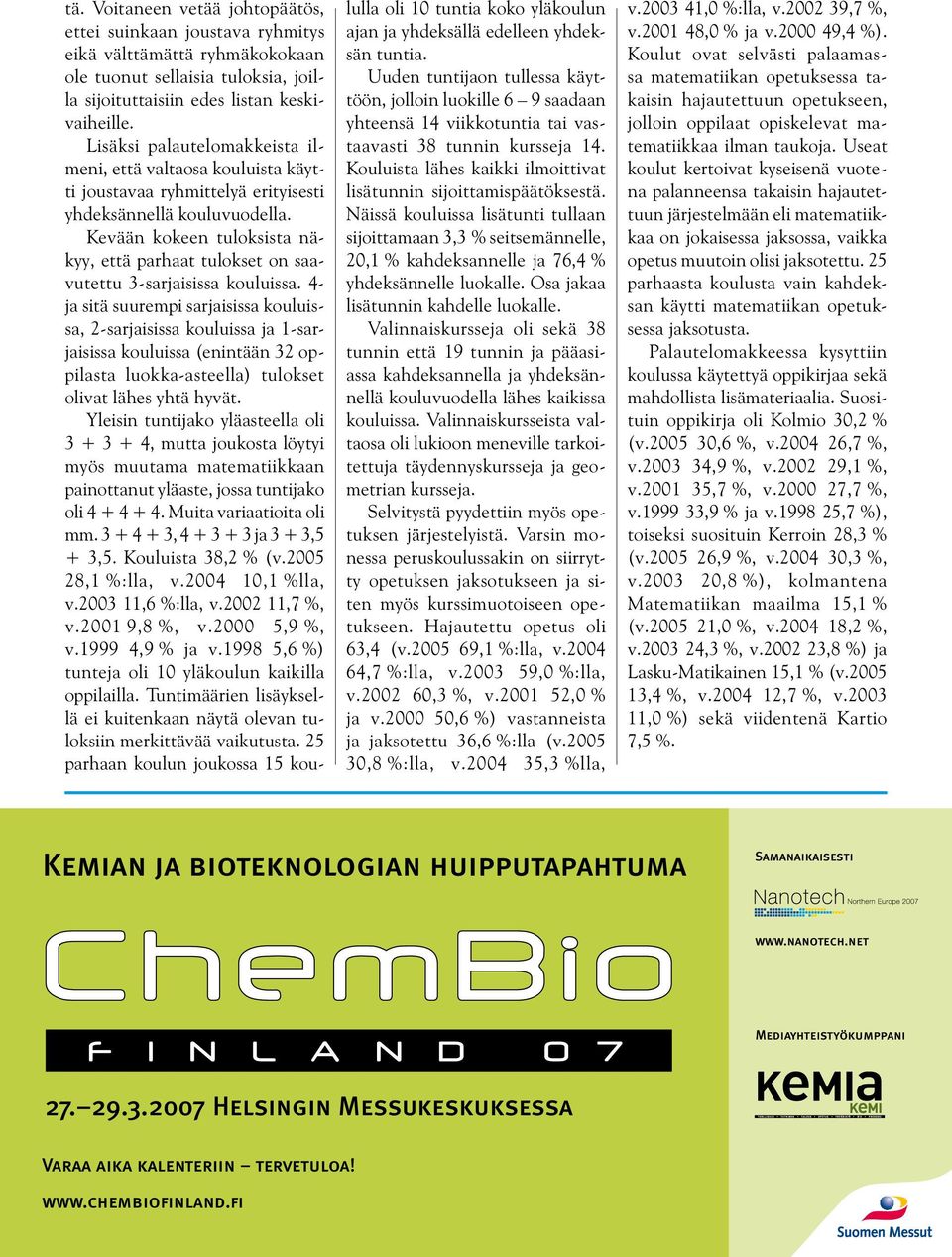 Kevään kokeen tuloksista näkyy, että parhaat tulokset on saavutettu 3-sarjaisissa kouluissa.